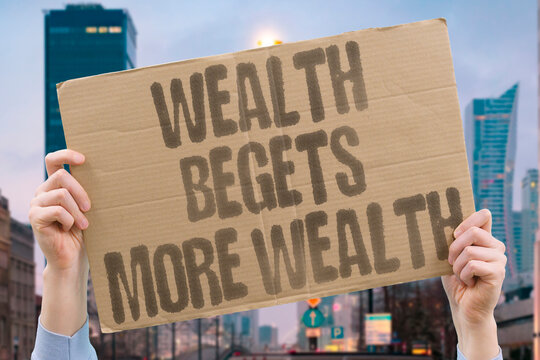 "Wealth Begets More Wealth" Accumulated capital naturally multiplies, widening gaps between economic classes. WEALTH. CAPITAL. MULTIPLY. GAP. ECONOMIC.