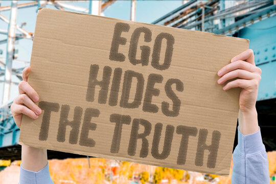 "Ego Hides The Truth" Self-protective ego mechanisms distort perception of personal reality. EGO. TRUTH. SELF. DISTORT. PERCEPT.