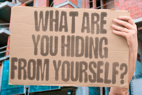 "What Are You Hiding From Yourself?" Avoidance of self-examination perpetuates unconscious emotional and behavioral cycles. AVOID. SELF. EXAMINE. UNCON. CYCLE.