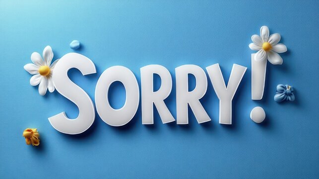 large white 3d sorry text on blue background with daisies and small flowers conveying a playful apologetic emotion