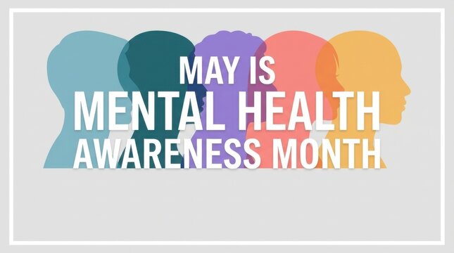 May is Mental Health Awareness Month text overlay with silhouettes