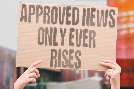 "Approved News Only Ever Rises" Information pre-screened for acceptability is the only variety that reaches leadership. APPROVE. SCREEN. ACCEPT. VARIETY. LEADER.