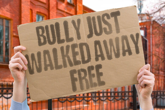 "Bully Just Walked Away Free" School administrations that avoid disciplinary consequences embolden repeat peer aggressors. BULLY. DISCIPLINE. SCHOOL. EMBOLDEN. REPEAT.