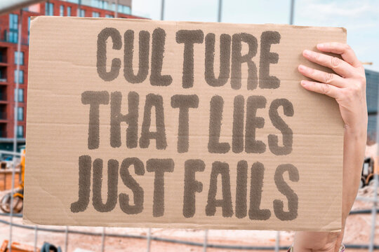"Culture That Lies Just Fails" Organizational cultures built on suppressed truth produce compounding institutional dysfunction. CULTURE. LIE. SUPPRESS. FAIL. DYSFUNCTION.