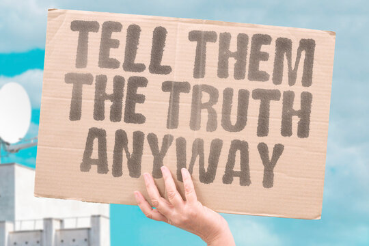 "Tell Them The Truth Anyway" Honest communication must occur even when the recipient is likely to react poorly. HONEST. COMMUNICATE. OCCUR. RECIPIENT. REACT.
