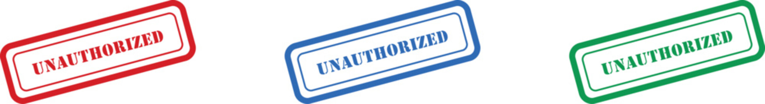 Three prominent rubber stamp icons clearly display the word UNAUTHORIZED in striking red, blue, and green colors