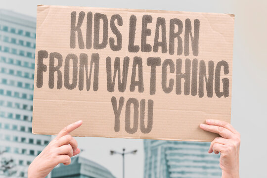 "Kids Learn From Watching You" Children model parental behavior and reproduce those patterns in their peer interactions. CHILD. MODEL. PARENT. PATTERN. REPRODUCE.