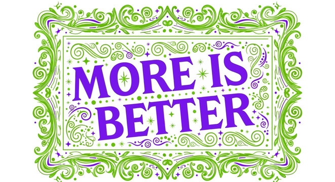 Decorative Sign with More is Better Text.