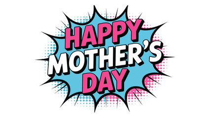 happy mothers day comic pop art style typography with colorful burst background, vibrant celebration design for greeting cards and posters © VectAmaze
