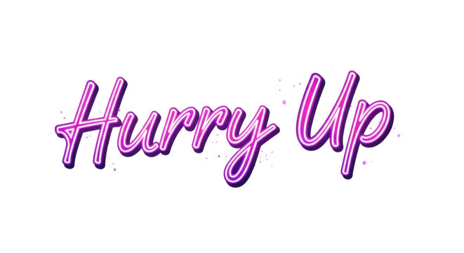 Vibrant pink neon text 'hurry up' on white background urgent message in cursive font with purple shadow