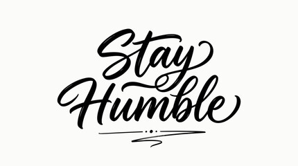 Inspirational "Stay Humble" script typography with a minimalist underline, isolated white background. © paijo