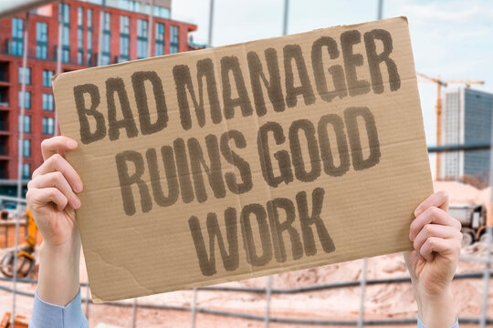 "Bad Manager Ruins Good Work" Incompetent management consistently undermines otherwise high-quality team contributions and outputs. MANAGE. INCOMP. TEAM. UNDERMINE. OUTPUT.