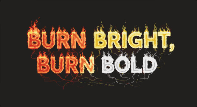 Fiery text "BURN BRIGHT, BURN BOLD" on dark background