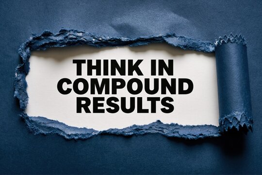 Think in Compound Results A Strategic Growth Mindset
