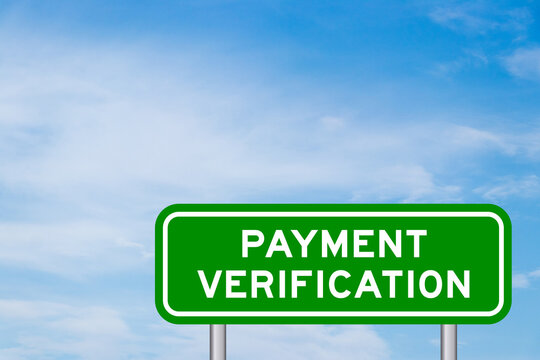Green color transportation sign with word payment verification on blue sky with white cloud background