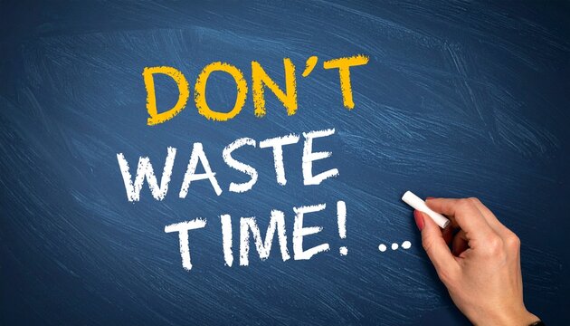 DON&rsquo;T Waste Time Chalkboard Message Representing Motivation, Productivity, Time Management, and Anti-Procrastination Concept