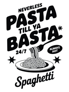 Black and white vintage style of spaghetti with text neverless pasta till ya basta