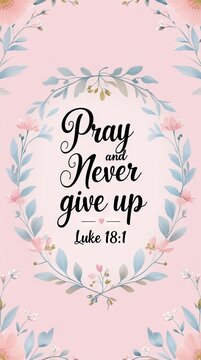 Floral illustration with the inspirational quote "Pray and Never give up" from Luke 18:1 on a soft pink background surrounded by decorative leaves and flowers