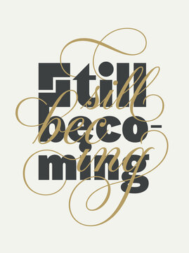 Still becoming phrase rendered in a mix of minimalist geometric fonts and effortless calligraphic flourishes, enchanting and