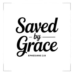Fototapeta premium Saved By Grace Ephesians 2:8 - Grace and Faith Bible Verse Art: Inspirational Christian Quotes for Home Decor, Spirituality, and Positive Affirmation Gift Ideas