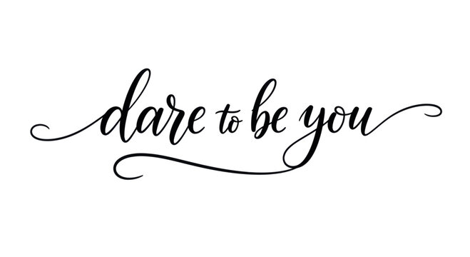 Dare to be you handwritten calligraphy text.