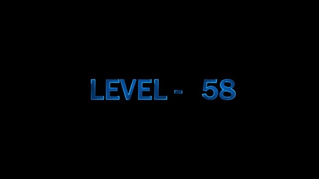 Level 58 completion screen glowing blue text animation dynamic cinematic footage on an isolated black surface
