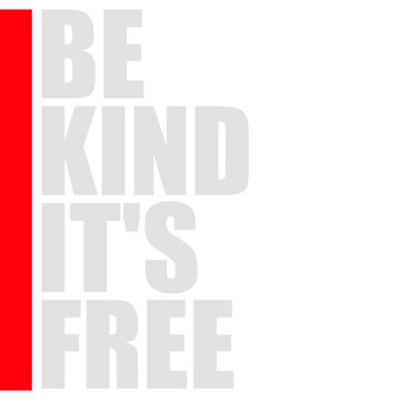 Be Kind It's Free &ndash; a simple, powerful reminder that kindness costs nothing but means everything. Perfect for optimists, humanists and anyone who believes the world gets better one kind act at a time.