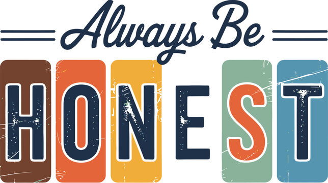 Always be honest quote graphic with colorful distressed blocks for message inspiration.