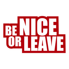 Fototapeta premium Be Nice Or Leave – a short, sharp ultimatum that says everything. Perfect for anyone who protects their energy, sets clear boundaries and has zero tolerance for unnecessary negativity or drama.
