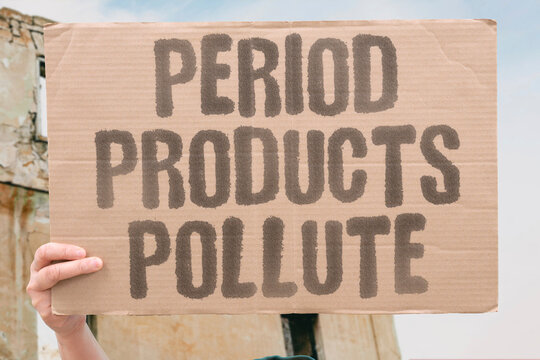 "Period Products Pollute" Disposable period products generate significant persistent plastic waste volumes that spread across global ecosystems annually. PERIOD. WASTE. PLASTIC. MENSTRUAL. POLLUTE.