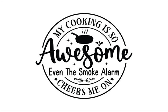  Funny Cooking Quote Smoke Alarm Cheers Me On Humor Design