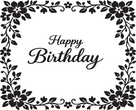 Elegant Happy Birthday Greeting Card Template with Decorative Black Floral Border and Ornate Flower Frame for Celebration, Invitation, and Gift Wrap Design Vector Illustration.