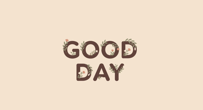 Good Day Typography with Floral Accents on Beige Background