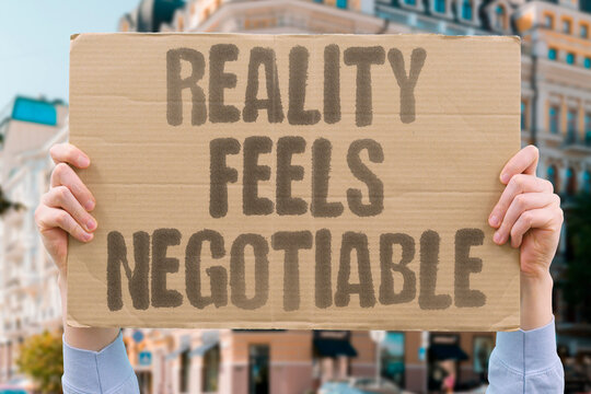 "Reality Feels Negotiable" Different groups operate from entirely incompatible versions of current truth. REALITY. GROUPS. INCOMPATIBLE. VERSIONS. TRUTH.