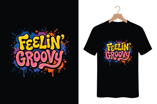 Feelin groovy retro typography t-shirt design featuring colorful paint splatter elements