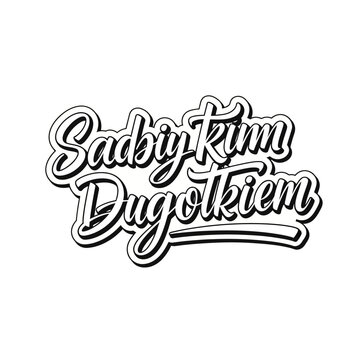 Stylish Polish Phrase "Sadby Rym Dugotkiem" in White Hand-Drawn Calligraphy