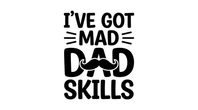 Father's day typography 'i've got mad dad skills' gift design for dad