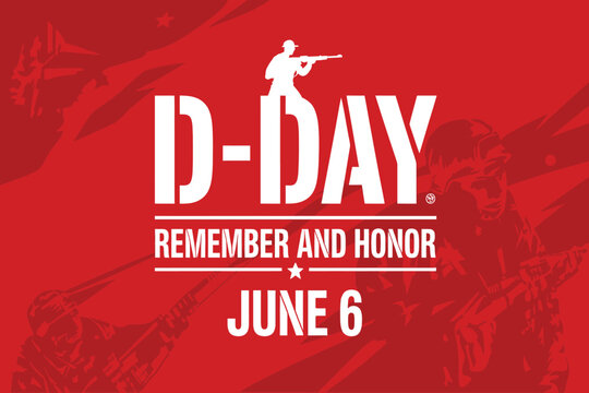 D-day remember and honor june 6 on red background with military silhouette.