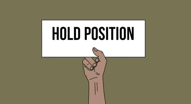 Hand holding sign with "HOLD POSITION" text, concept of waiting, pause, stability
