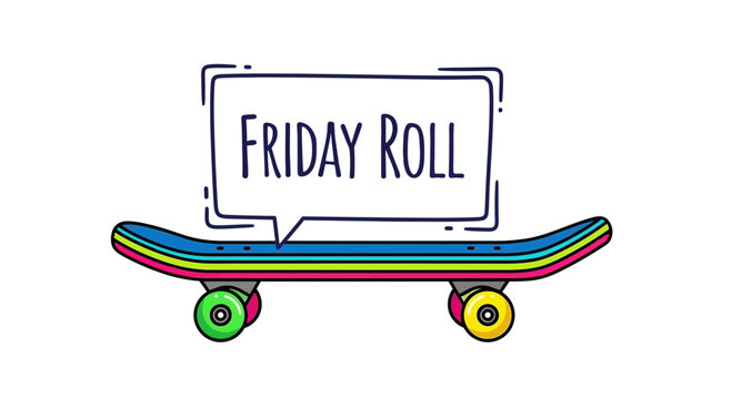 Skateboard with "Friday Roll" speech bubble, fun weekend vibe, vibrant colors