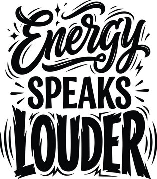 A black and white illustration featuring the motivational quote Energy Speaks Louder in bold, stylized typography. The text is arranged creatively with energetic flourishes and radiating lines