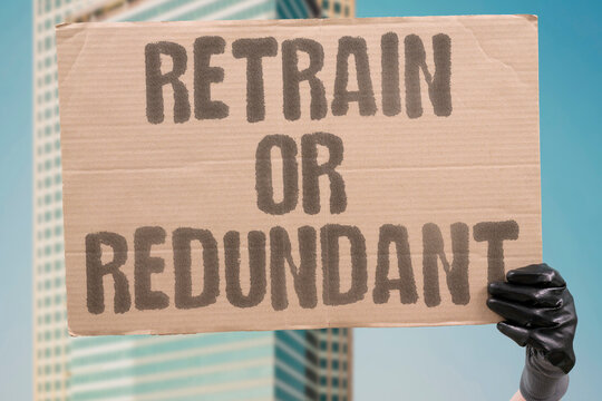 "Retrain Or Redundant" Workers displaced by automation face urgent pressure to acquire entirely new technical skill sets. DISPLACED. URGENT. PRESSURE. ACQUIRE. TECHNICAL.