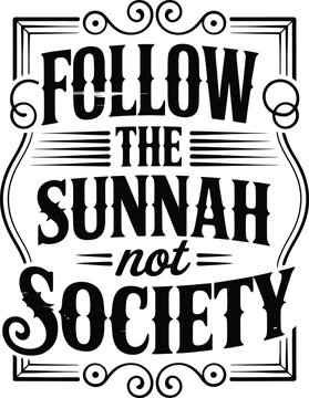 Follow the sunnah not society vintage lettering quote for inspiration religious guidance.