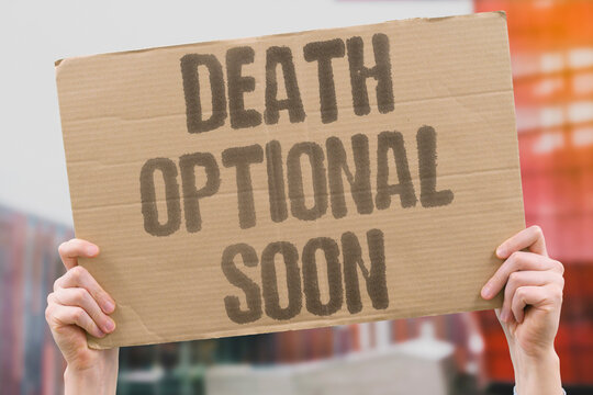 "Death Optional Soon" Emerging longevity science may eventually render biological death a preventable rather than inevitable outcome. EMERGING. EVENTUALLY. PREVENTABLE. INEVITABLE. OUTCOME.