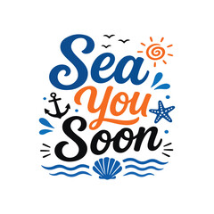 Obraz premium Sea You Soon text design, fun handwritten typography, ocean icons, flat blue, orange, black colors, minimal t-shirt design, white background, T-shirt 