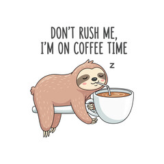 Fototapeta premium Cute Sleeping Sloth Character Drinking Coffee with Don't Rush Me Text Illustration