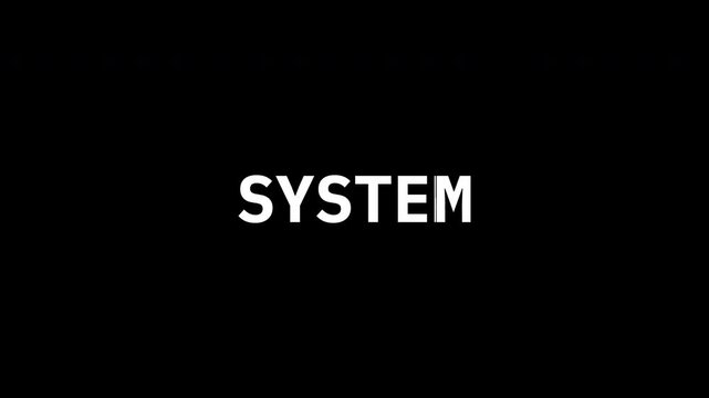 Minimal SYSTEM text on black background with digital glitch animation effect, modern cyber style interface message for technology and futuristic visual design projects