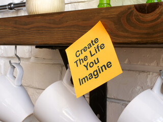 Naklejka premium Create the life you imagine motivation concept.