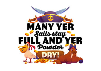 Naklejka premium Pirate quote may yer sails stay full and yer powder dry, kid corsair t shirt print with pelican in bandana and walrus with tricorn hat and cannonball, surrounded by gold coin pile and crossed swords