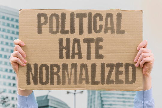 "Political Hate Normalized" Expressing contempt for political opponents has become a broadly accepted form of social identity display. EXPRESSING. CONTEMPT. BROADLY. ACCEPTED. DISPLAY.